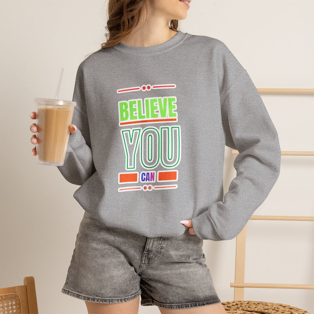 Believe You Can Sweatshirt — Motivational Crewneck