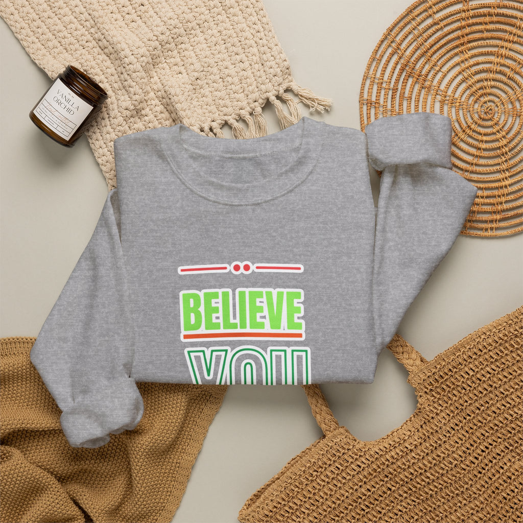 Believe You Can Sweatshirt — Motivational Crewneck