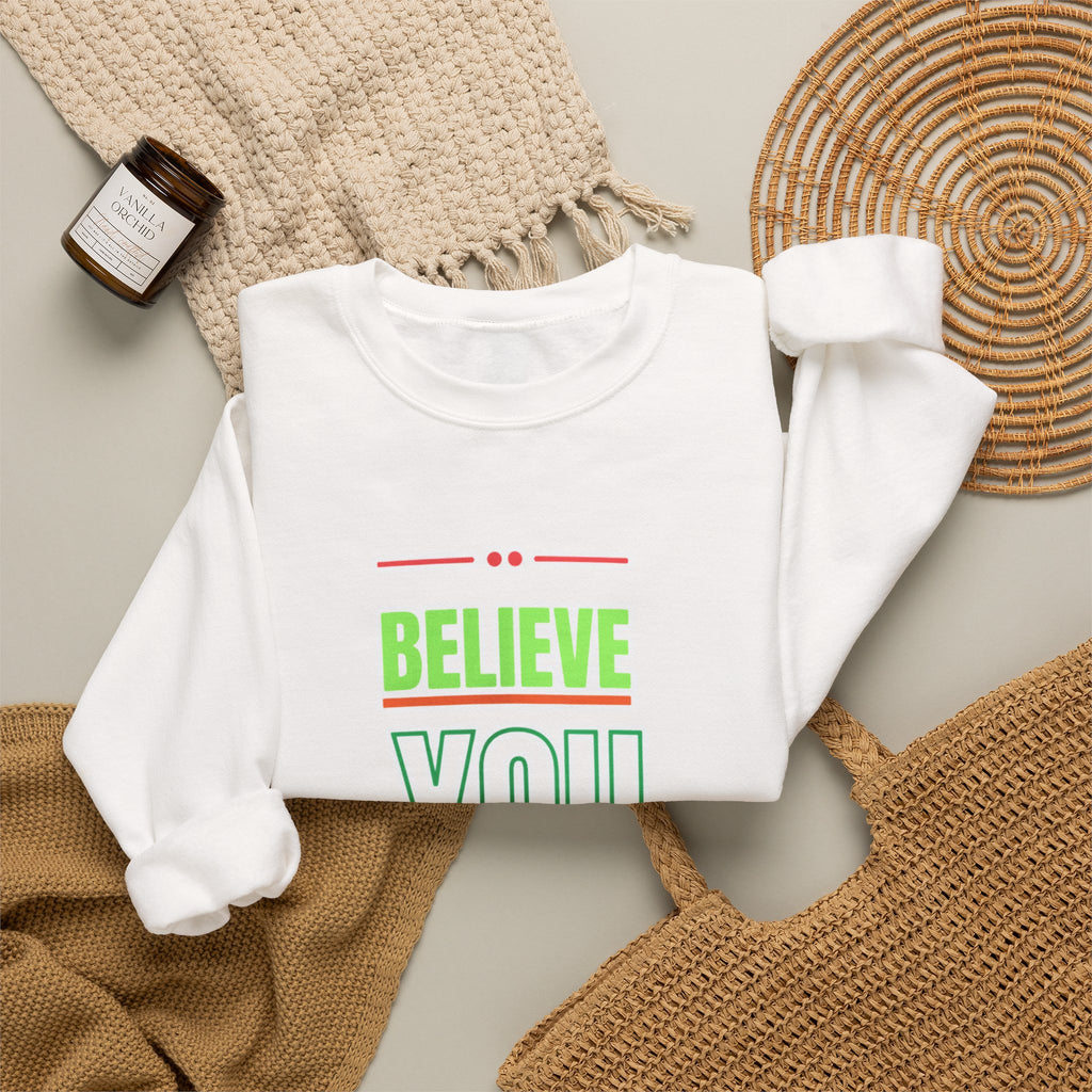 Believe You Can Sweatshirt — Motivational Crewneck