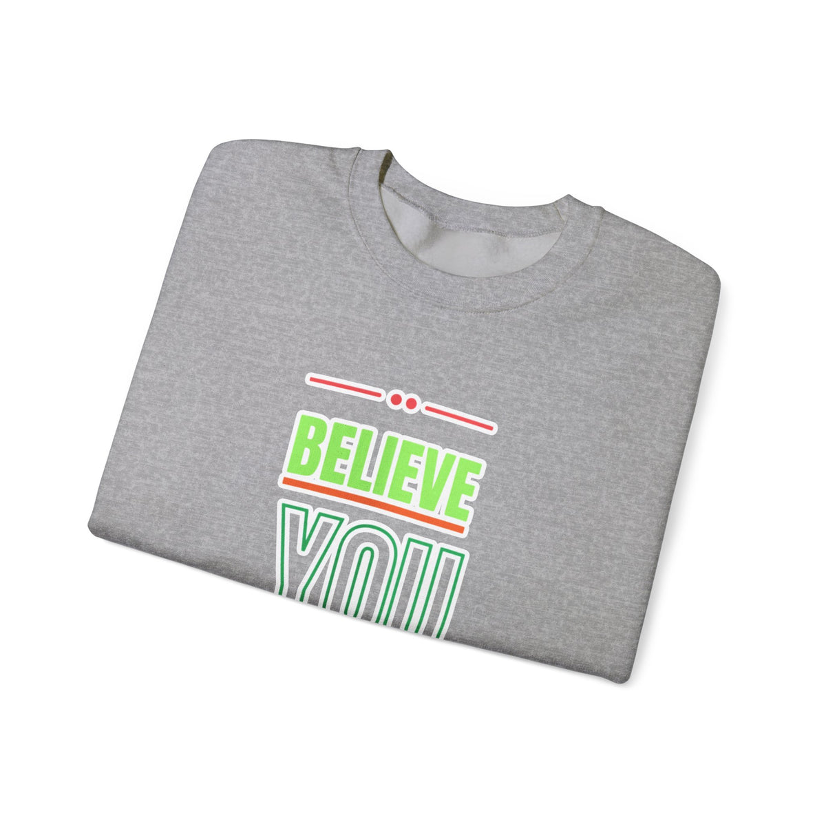 Believe You Can Sweatshirt — Motivational Crewneck